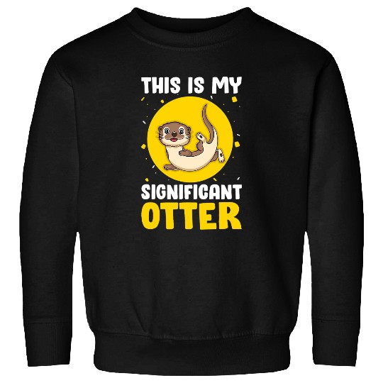 Otters This Is My Significant Otter Funny Sea Otter Lover Saying Sweatshirts