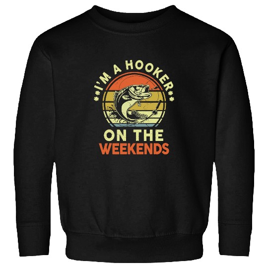 Fishing Mens Fishing Im Hooker On Weekend Fish Pole Funny Bass Dad Fisher Sweatshirts