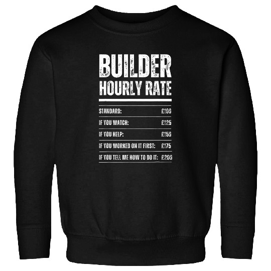 Builder Hourly Rate Funny Construction Work Rates Sweatshirts