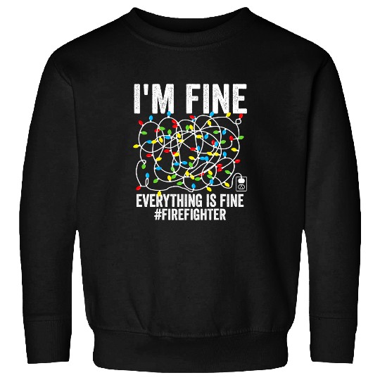 Fireman Firefighter Im Fine Everything Is Fine FireFighter xmass Christmas 169 Firemen Sweatshirts