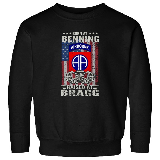 Born At Benning Raised At Bragg 82nd Airborne Division 2 Sweatshirts