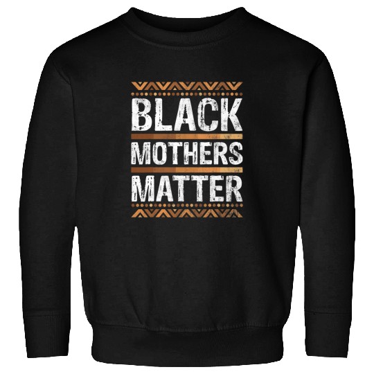 Black Women Mothers Matter BLM African History Month Melanin Sweatshirts