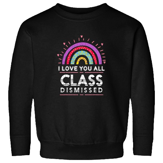 Last Day Of School Teacher Student Class Dismissed Sweatshirts