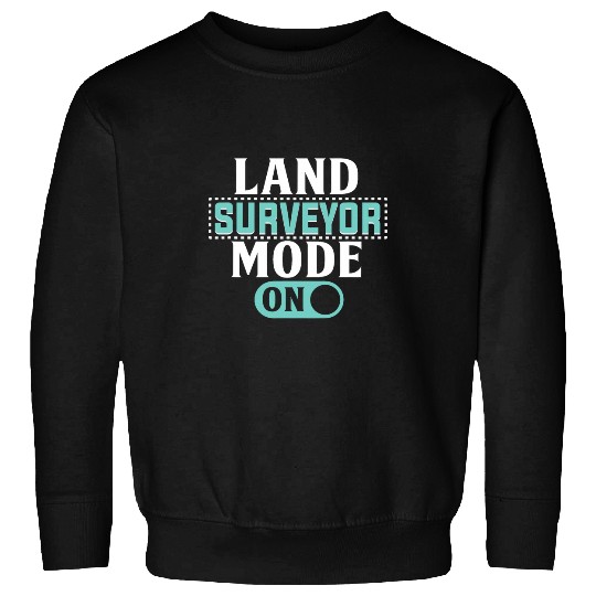 Land Surveyor Mode On Land Surveyor Sweatshirts