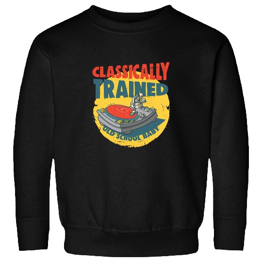 Classically Trained 80s 90s DJ Music Producer Turntable Sweatshirts