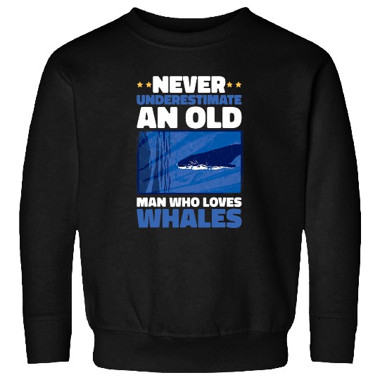 Whales Never underestimate an old man who loves Whale Sweatshirts