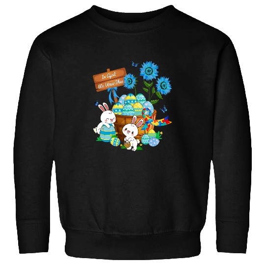Autism Awareness Easter In April We Wear Blue Mom Dad Family Neurodiverse Sweatshirts