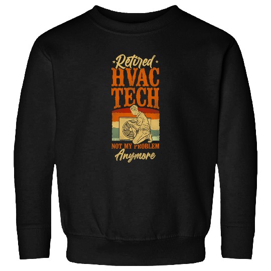 HVAC Technician Tech Retired vintages Retired Hvac Tech Not Sweatshirts