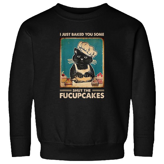 vintages I Just Baked You Some Shut The Fucupcakes Funny Tees 308 Sweatshirts
