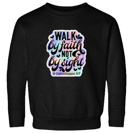Walk By Faith Not By Sight 2 Corinthians 57 Bible Verse 1 Sweatshirts