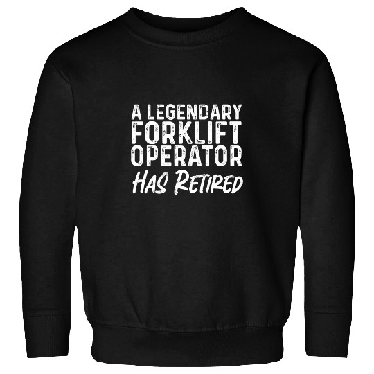 A Legendary Forklift Operator Has Retired Retirement Sweatshirts