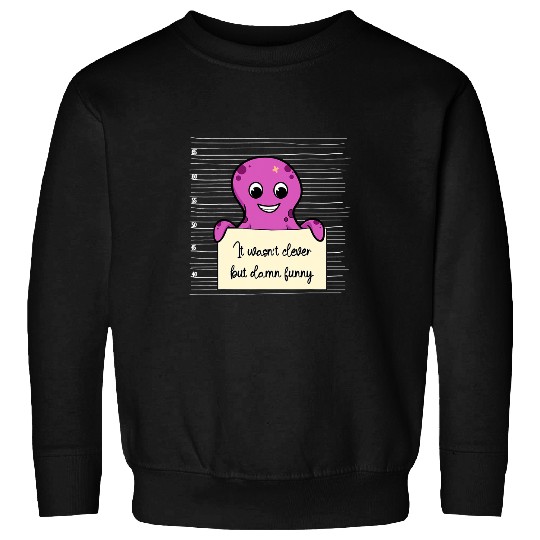 Octopuss Lover It wasnt clever but damn funny Octopus Sweatshirts