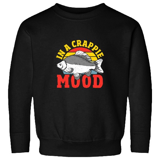 Fishing In a Crappie Mood Crappie Fishing Hunting Fisher Sweatshirts