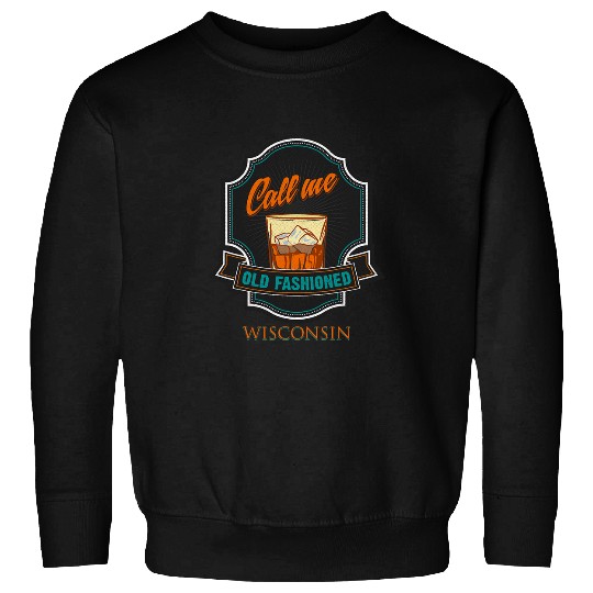 Call Me Old Fashioned Wisconsin I Love Whiskey Fun Picture Sweatshirts