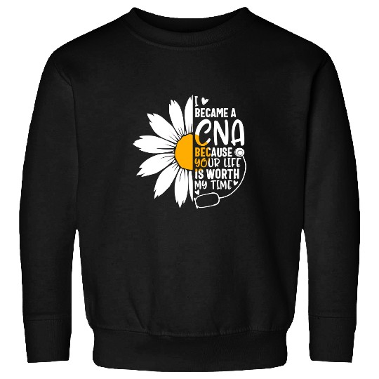 Nursing nurses Nursery I Became A CNA Because Your Life Is Worth My Time nurses Week medicals Nursing Sweatshirts