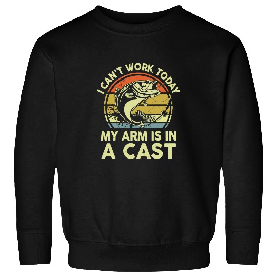 Fishing Mens Funny Fishing I Cant Work Today My Arm Is In Cast Bass Fish Fisher Sweatshirts