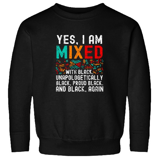African American Melanin Yes Im Mixed With Black Pride Sweatshirts