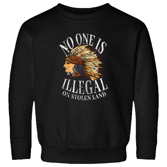 No One Is Illegal On Stolen Land Native American Sweatshirts