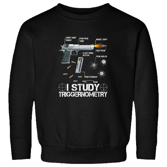 I Study Triggernometry Ammo guns Lovers Sweatshirts