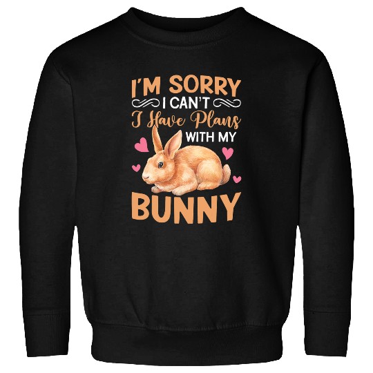 Rabbits Sorry I Have Plans Rabbit Lover Bunny Owner Zookeeper Sweatshirts