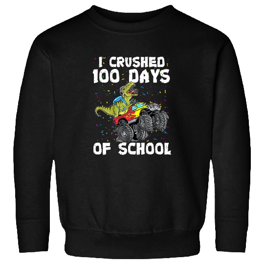 I Crushed 100 Days 100th Day Of School T Rex Monster Truck Sweatshirts