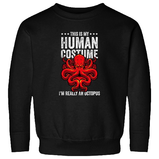 Octopuss Lover This is My Human Costume Im Really An Octopuss Funny Octopus Sweatshirts