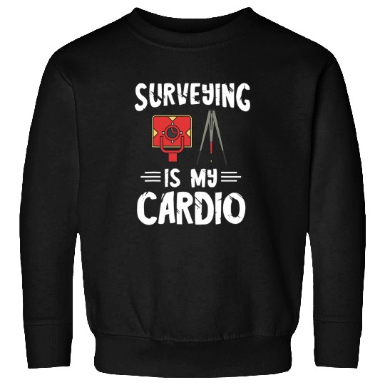 Land Surveyor Surveying Is My Cardio Land Surveying Analyst Sweatshirts