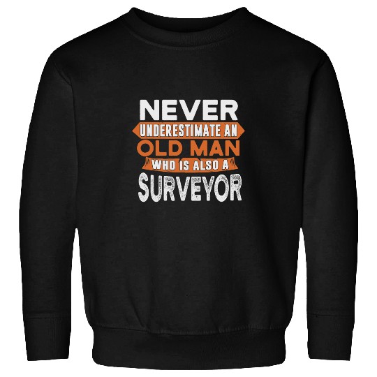 Mens Never Underestimate An Old Man Who Is Also A Surveyor Sweatshirts