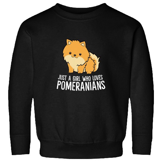 Dog Pomeranian Just a Girl Who Loves Pomeranians Sweatshirts