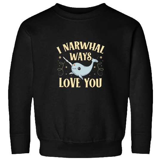 I Narwhal Ways Love You Sea Unicorns Animal Lover Narwhal Sweatshirts