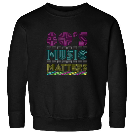 80s Music Matter Sweatshirts