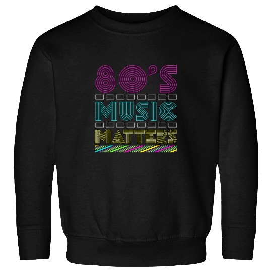 80s Music Matter Sweatshirts