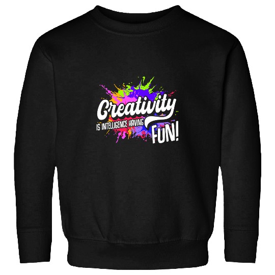 Creativity Is Intelligence Having Fun Art Teacher Student Sweatshirts