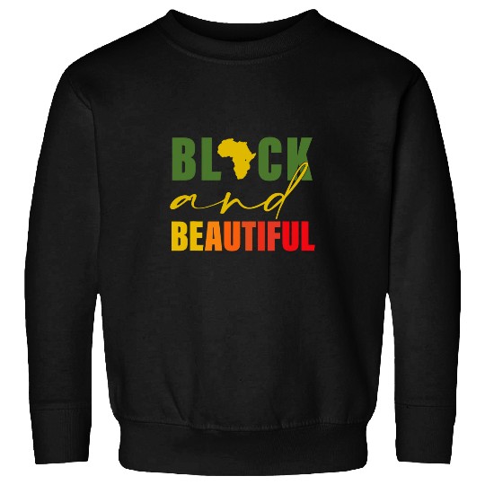 Black And Beautiful Black History Apparel Sweatshirts