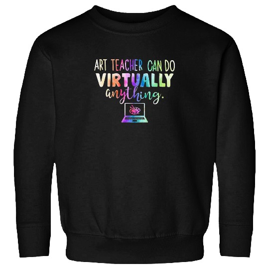 Funny Art Teacher Can Do Virtually Anything Sweatshirts
