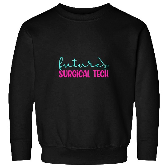 Future Surgical Tech To Be Surgical Technology Student Sweatshirts