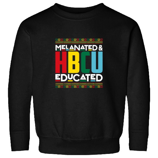 Melanated HBCU Educated Historically Black College Alumni Sweatshirts