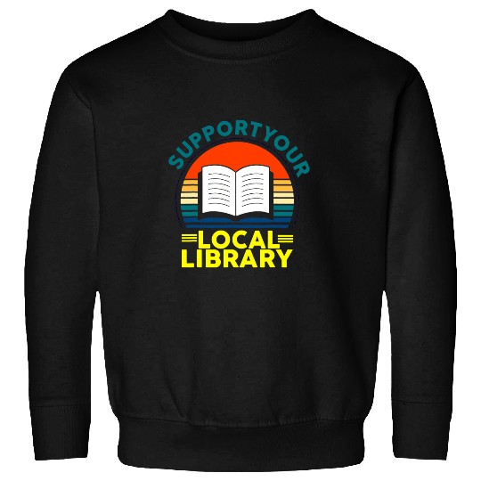 Reading Book Retro Support Your Local Library Book Lovers Librarian Squad 1 Reader Sweatshirts