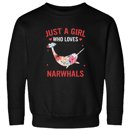Narwhal Just a girl who loves narwhals Sweatshirts