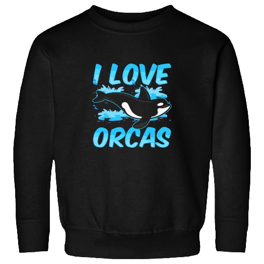 Whales I Love Orcas Protect Orca Whale Sea Sweatshirts
