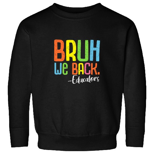 Bruh We Back Educators Back To School Class of 2025 Teacher Sweatshirts