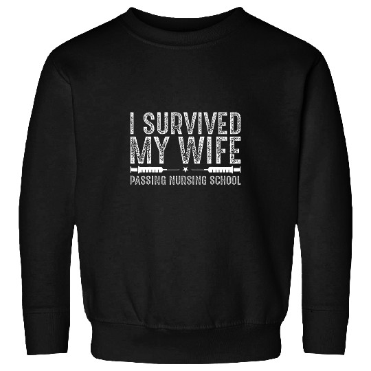 I Survived My Wife Passing Nursing School Funny nurses 2 Sweatshirts