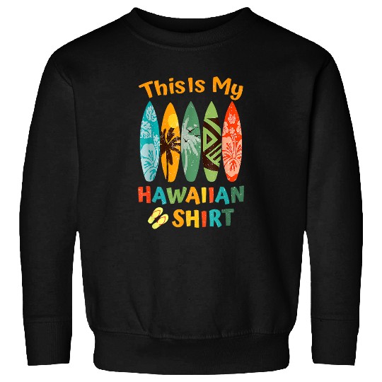 Surf Life This Is My Hawaiian Luau Aloha Hawaii Surfboard Sweatshirts