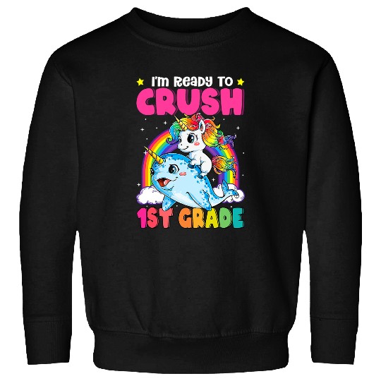 Im Ready To Crush 1st Grade Narwhal Unicorns Back to School Sweatshirts