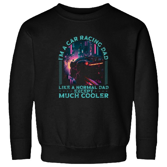 Car Racing Dad Speed Driver Car Guy Daddy Fathers Day 21 Sweatshirts