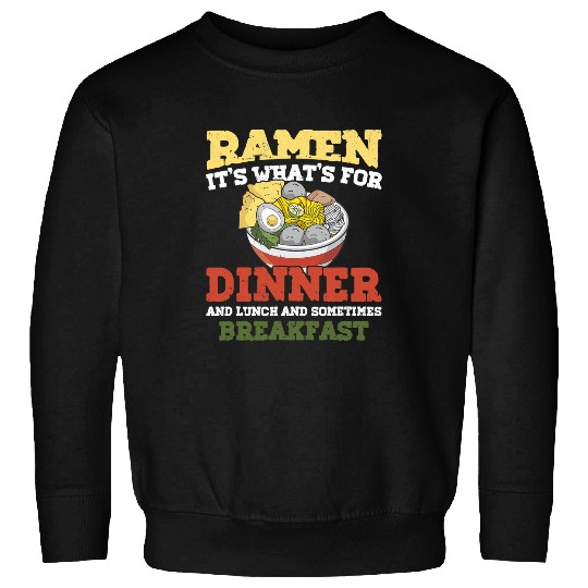 Ramen Its Whats For Dinner Lunch Breakfast Noodle Love Pho Sweatshirts