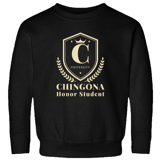 Funny CHINGONA University Honor Student Sweatshirts