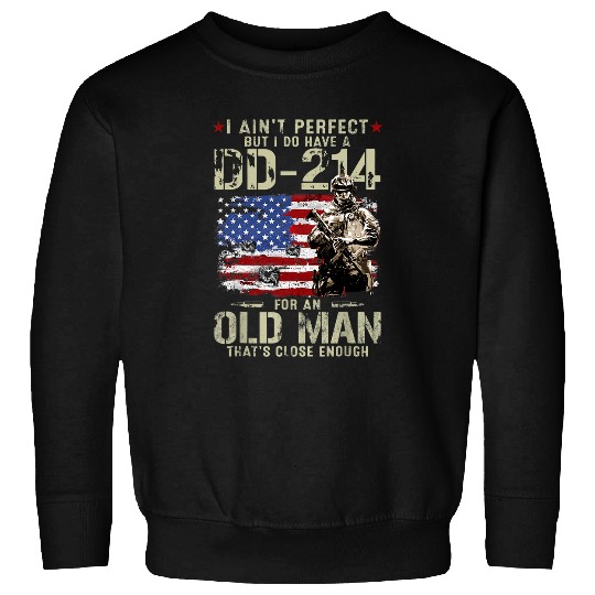 Mens I Aint Perfect But I Do Have A DD214 For An Old Man Sweatshirts