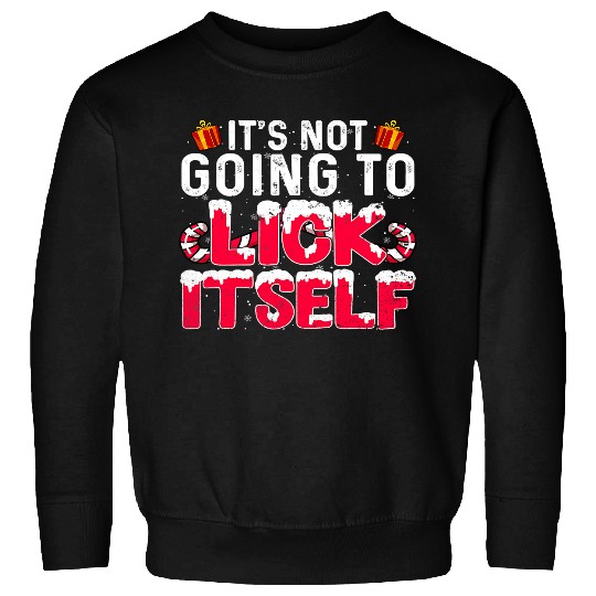 Its Not Going to Lick Itself Adult Funny Christmas 116 Sweatshirts
