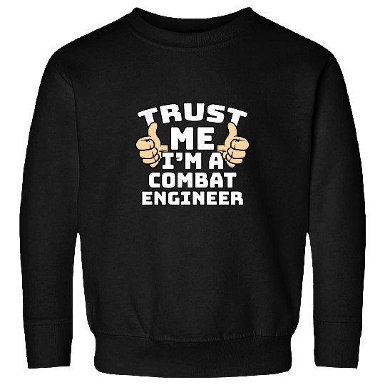 Trust Me Im A Combat Engineer Thumbs Up Job Sweatshirts